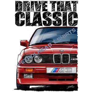 T Shirt Drive that Classic E30 BMW M3